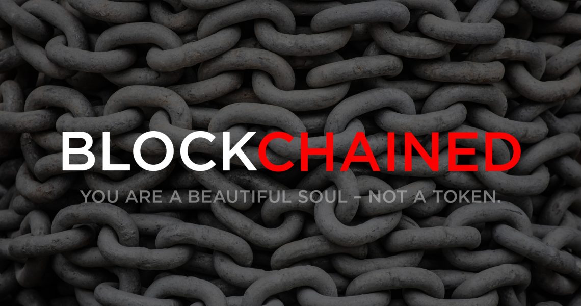 Blockchained: You are a beautiful soul- not a token.